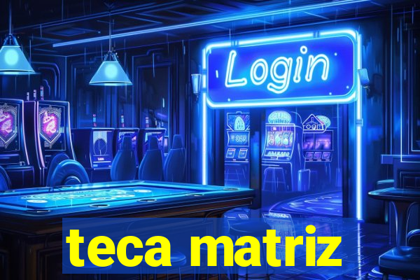 teca matriz